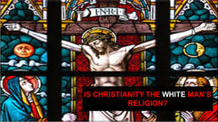 Is Christianity The White Man’s Religion