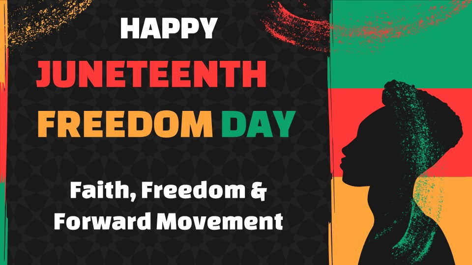 Juneteenth: Faith, Freedom and Forward Movement