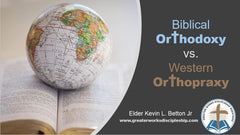 Biblical Orthodoxy vs. Western Orthopraxy