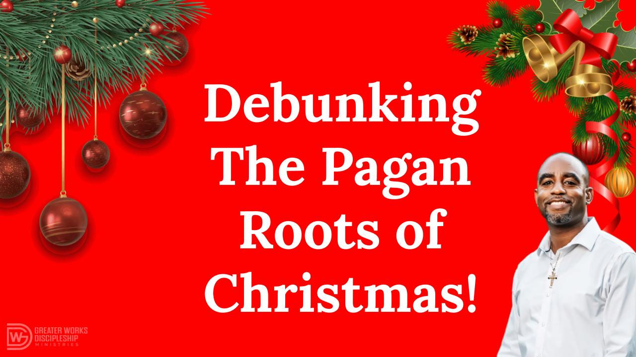 Debunking The Pagan Roots of Christmas