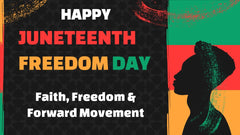 Juneteenth: Faith, Freedom and Forward Movement
